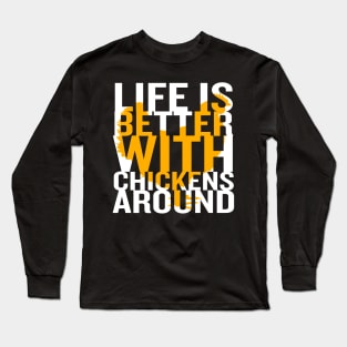 Life Is Better With Chickens Around Long Sleeve T-Shirt